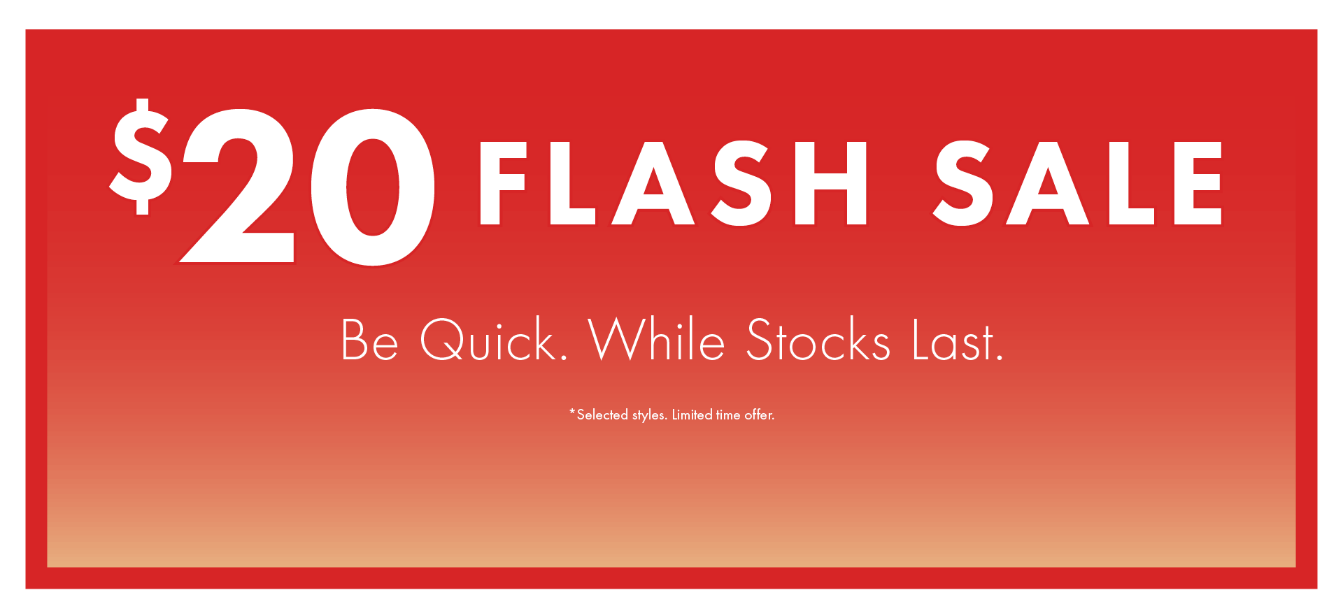 $20 Flash Sale*